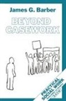 James G Barber, James G. Barber - Beyond Casework