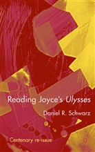 Daniel R Schwarz, Daniel R. Schwarz, Daniel R. (Professor of English Schwarz - Reading Joyce''s 'Ulysses'