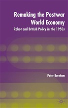 P Burnham, P. Burnham, Peter Burnham, BURNHAM PETER - Remaking the Postwar World Economy
