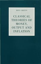 Anna Green, Roy Green, Roy (Senior Lecturer in Economics Green - Classical Theories of Money, Output and Inflation