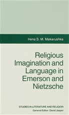 Makarushka, I Makarushka, I. Makarushka, Irena S. M. Makarushka, Irena S.m. Makarushka - Religious Imagination and Language in Emerson and Nietzsche