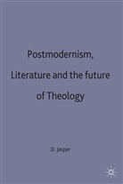 D. Jasper, David Jasper, Jasper D., Jasper, D Jasper, D. Jasper - Postmodernism, Literature and the Future of Theology