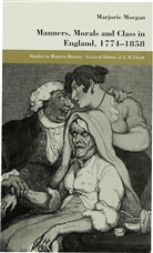 Morgan, M Morgan, M. Morgan, Marjorie Morgan - Manners, Morals and Class in England 1774-1858