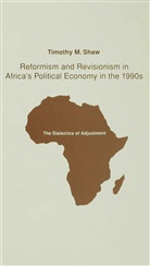 Professor Timothy M. Shaw, T Shaw, T. Shaw, Timothy M. Shaw, Timothy M. (Professor of Political Shaw - Reformism and Revisionism in Africa''s Political Economy in the 1990s
