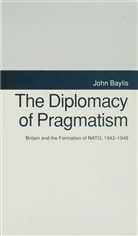 BAYLIS, J Baylis, J. Baylis, John Baylis, John (Reader in International Po Baylis - Diplomacy of Pragmatism