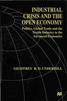 G Underhill, G. Underhill, Geoffrey R. D. Underhill, Geoffrey R. D. (Lecturer in I Underhill - Industrial Crisis and the Open Economy