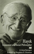 Stephen F. Frowen, Friedrich A. Von Hayek, Stephe F Frowen, Stephen F Frowen, Stephen F Frowen, Stephen F. Frowen - Hayek: Economist and Social Philosopher