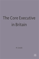 Martin J Smith, Martin J. Smith - The Core Executive in Britain