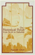 H Orel, H. Orel, Harold Orel, Harold (University Distinguished P Orel, Orel H. - Historical Novel From Scott to Sabatini