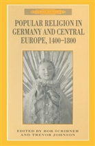 Trevor Johnson, R W Scribner, R.w. Johnson Scribner, Trevo Johnson, Trevor Johnson, R. W. Scribner... - Popular Religion in Germany and Central Europe, 1400-1800