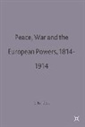 Bartlett, C J Bartlett, C. J. Bartlett, C.J. Bartlett, Christopher John Bartlett - Peace, War and the European Powers, 1814-1914
