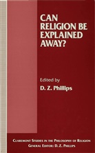 D. Phillips, D. Z. Phillips, Professor D. Z. Phillips, Phillips, D Phillips, D. Phillips - Can Religion Be Explained Away?