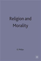 Phillips, D. Z. Phillips, Professor D. Z. Phillips, D Z Phillips, D. Z. Phillips, Professor D. Z. Phillips... - Religion and Morality