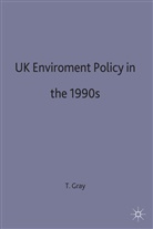 Dave Gray, Tim S. Gray, Tim S Gray, Tim S. Gray, Ti S Gray, Tim S Gray - Uk Environmental Policy in the 1990''s