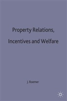 ROEMER, John E. Roemer, Joh E Roemer, John E Roemer, John E. Roemer - Property Relations, Incentives and Welfare