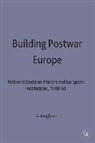 Deighton, Anne Deighton, Ann Deighton, Anne Deighton - Building Postwar Europe