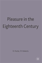 Marie Mulvey-Roberts, R Porter, Roy Porter, Roy Roberts Porter, Marie Mulvey Roberts, Mari Mulvey Roberts... - Pleasure in the Eighteenth Century