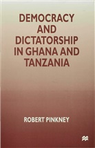 Pinkney, R Pinkney, R. Pinkney, Robert Pinkney, Robert (Senior Lecturer in Gove Pinkney - Democracy and Dictatorship in Ghana and Tanzania