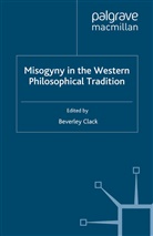 B Clack, B. Clack, Beverley Clack - Misogyny in the Western Philosophical Tradition