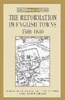 Patrick Craig Collinson, John Craig, Patrick Collinson, Joh Craig, John Craig - The Reformation in English Towns, 1500-1640