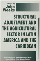 John Weeks, Joh Weeks, John Weeks - Structural Adjustment and the Agricultural Sector in Latin America