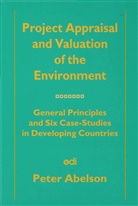 John Ed Abelson, John Ed. Abelson, P Abelson, P. Abelson, Peter Abelson, Peter (Associate Professor of E Abelson... - Project Appraisal and Valuation of the Environment