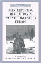 Moira Donald, Moira Rees Donald, Tim Rees, Donald, M Donald, M. Donald... - Reinterpreting Revolution in Twentieth-Century Europe