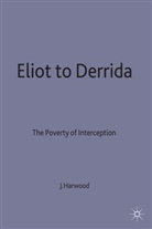 Rosario Forlenza, Joh Harwood, John Harwood, John (Reader in English Harwood, John Forlenza Harwood, Sally Harwood - Eliot to Derrida