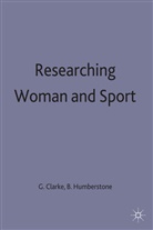 Clarke, Gill (Ed ). Clarke, Gill Humberstone Clarke, Barbara Humberstone, Gil Clarke, Gill Clarke... - Researching Women and Sport