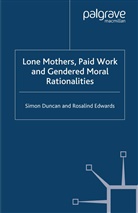 Duncan, S Duncan, S. Duncan, Simon Duncan, Simon Edwards Duncan, DUNCAN SIMON EDWARDS ROSALIND... - Lone Mothers, Paid Work and Gendered Moral Rationalities