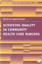 Carolyn Mason, Caroly Mason, Carolyn Mason - Achieving Quality in Community Health Care Nursing