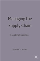 J L Gattorna, J. L. Gattorna, J.L. Gattorna, John Gattorna, John Walters Gattorna, D W Walters... - Managing the Supply Chain