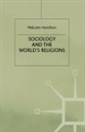 M Hamilton, M. Hamilton, Malcolm Hamilton, Malcolm B. Hamilton - Sociology and the World''s Religions