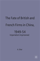 Shai, A Shai, A. Shai, Aron Shai, Shai Aron - Fate of British and French Firms in China, 1949-54