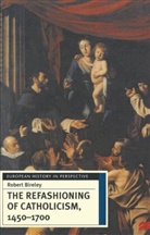 Robert Bireley, Bireley Robert - The Refashioning of Catholicism, 1450-1700