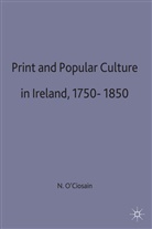 Niall Ao Ciosaain, Niall O. Ciosain, Closain, Niall O Ciosain, Niall O Cios&aacute;in, Niall O. Ciosain... - Print and Popular Culture in Ireland, 1750-1850