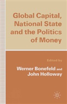 Mr Werner Holloway Bonefeld, Mr. Werner Holloway Bonefeld, Werner Bonefeld, Werner Holloway Bonefeld, BONEFELD WERNER HOLLOWAY JOHN, John Holloway... - Global Capital, National State and the Politics of Money