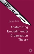 K Dale, K. Dale, Karen Dale, Dale Karen - Anatomising Embodiment and Organisation Theory
