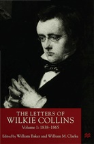 Wilkie Collins, Collins wilkie, Willia Baker, William Baker, Clarke, Clarke... - Letters of Wilkie Collins