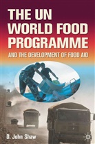 D Shaw, D. Shaw, D. John Shaw, D.john Shaw, David John Shaw, SHAW D JOHN - World Food Programme and the Development of Food Aid