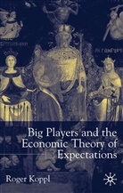R Koppl, R. Koppl, Roger Koppl - Big Players and the Economic Theory of Expectations