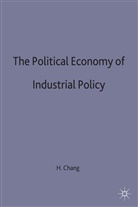 H Chang, H. Chang, Ha-Joon Chang, CHANG HA JOON - Political Economy of Industrial Policy