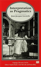 J Lecercle, J. Lecercle, Jean-Jacques Lecercle - Interpretation As Pragmatics