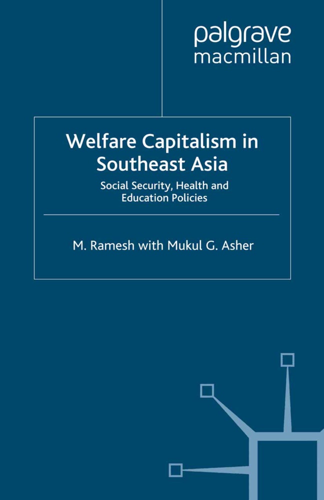 M. Asher, Mukul G Asher, Mukul G. Asher, Ramesh, Ramesh, … - Welfare Capitalism in Southeast Asia Social Security, Health and Education Policies
