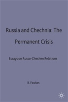 Ben Fowkes, Fowkes, Ben Fowkes, Be Fowkes, Ben Fowkes - Russia and Chechnia: The Permanent Crisis