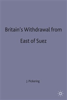 J Pickering, J. Pickering, Jeffrey Pickering, Pickering J. - Britain''s Withdrawal From East of Suez