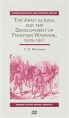 Moreman, T Moreman, T. Moreman, T. R. Moreman, T.r. Moreman - Army in India and the Development of Frontier Warfare, 1849-1947