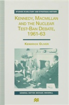 K Oliver, K. Oliver, Kendrick Oliver, OLIVER KENDRICK - Kennedy, Macmillan and the Nuclear Test-Ban Debate, 1961-63