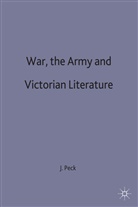 Peck, J Peck, J. Peck, John Peck, John (Senior Lecturer in English Peck, Peck John - War, the Army and Victorian Literature