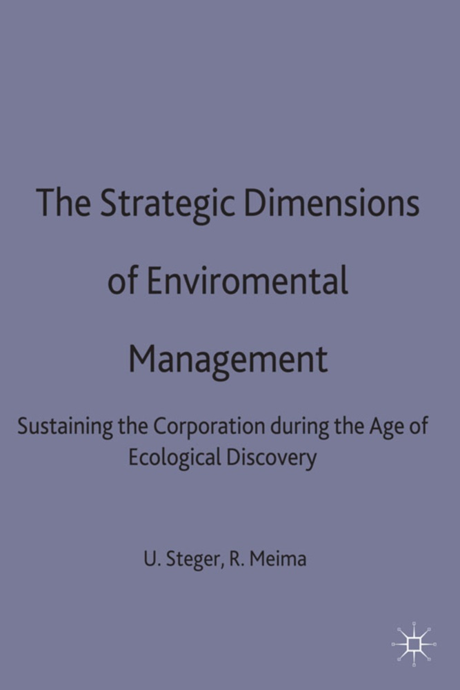 Ralph Meima, Steger, Ulric Steger, Ulrich Steger, Ulrich Meima Steger - Strategic Dimensions of Environmental Management Sustaining the Corporation During the Age of Ecological Discovery